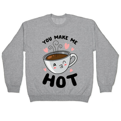 You Make Me Hot Pullover