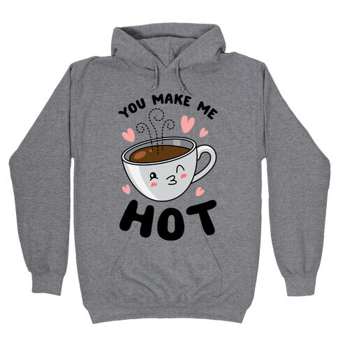 You Make Me Hot Hooded Sweatshirt