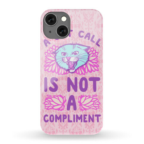 A Cat Call is Not a Compliment Phone Case
