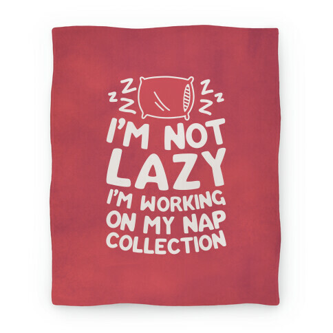 I'm Not Lazy I'm Working On My Nap Collection Blanket