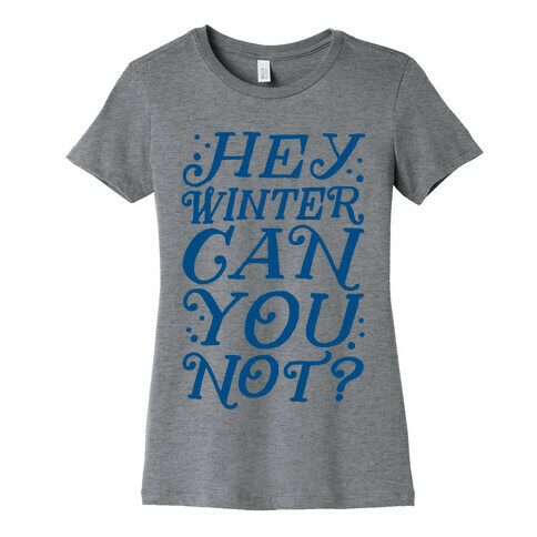 Winter Can You Not? Womens T-Shirt