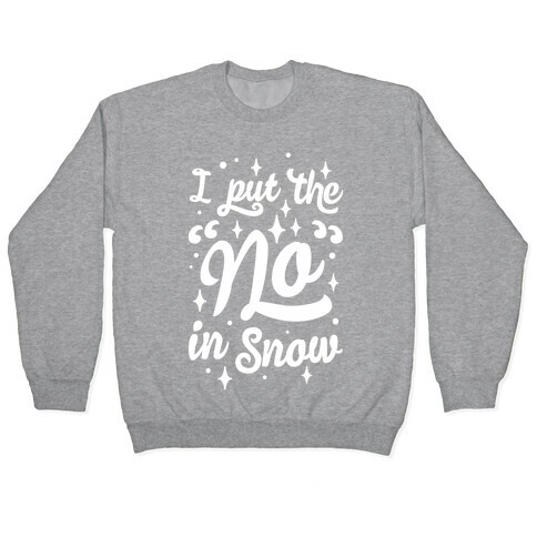 I Put The No In Snow Pullover