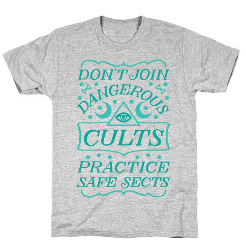 Don't Join Dangerous Cults Practice Safe Sects T-Shirt