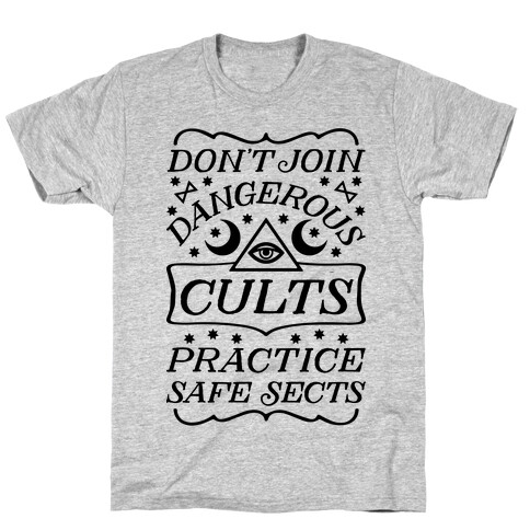 Don't Join Dangerous Cults Practice Safe Sects T-Shirt