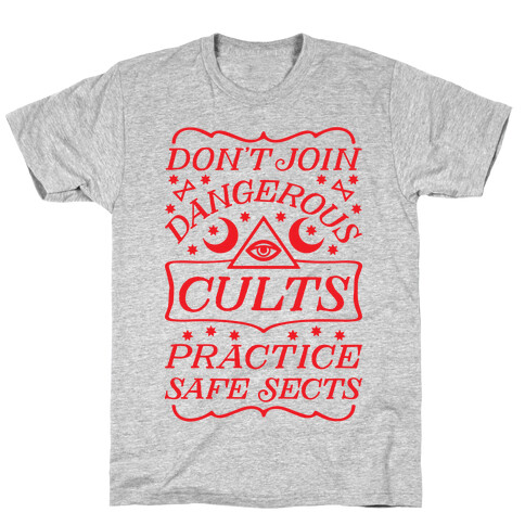 Don't Join Dangerous Cults Practice Safe Sects T-Shirt