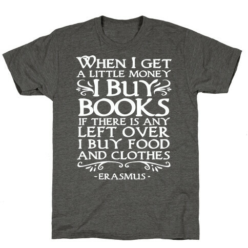 When I Get a Little Money I Buy Books T-Shirt