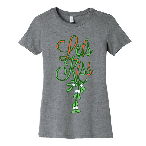 Let's Kiss Under The Mistletoe Womens T-Shirt