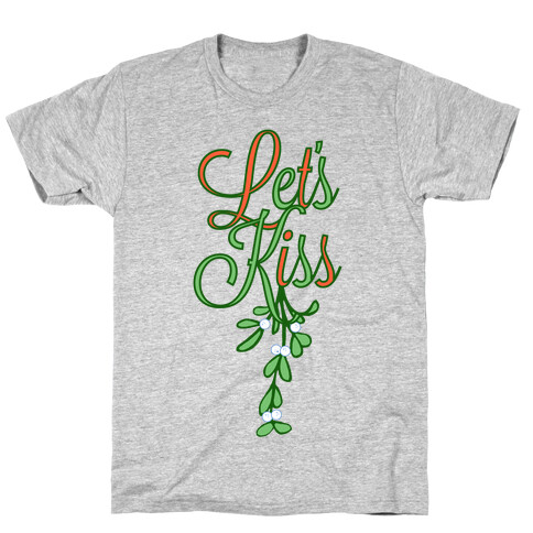 Let's Kiss Under The Mistletoe T-Shirt