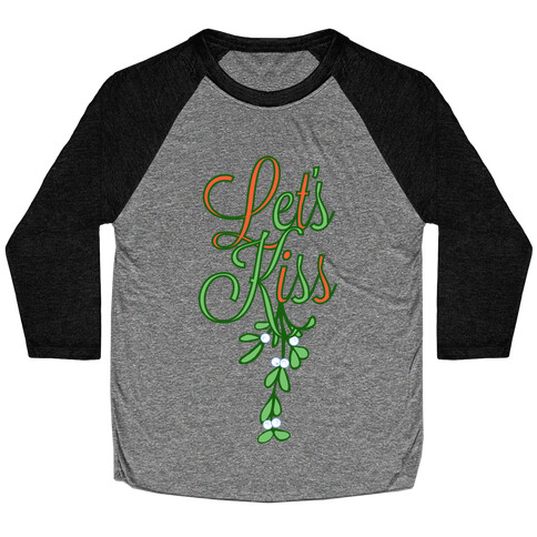 Let's Kiss Under The Mistletoe Baseball Tee