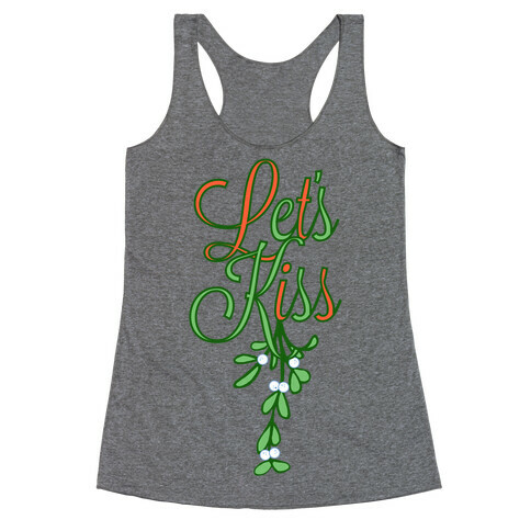 Let's Kiss Under The Mistletoe Racerback Tank Top