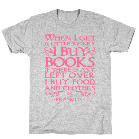 When I Get a Little Money I Buy Books T-Shirt