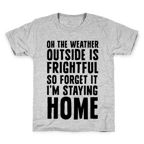 Oh The Weather Outside Is Frightful So Forget It I'm Staying Home Kids T-Shirt