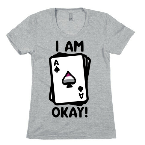 I Am A-Okay! Womens T-Shirt