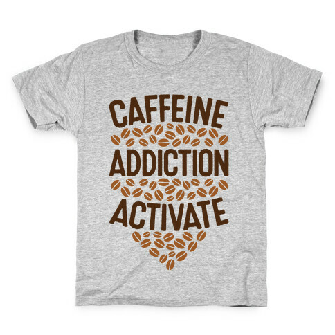 Caffeine Addiction Activate! Kids T-Shirt