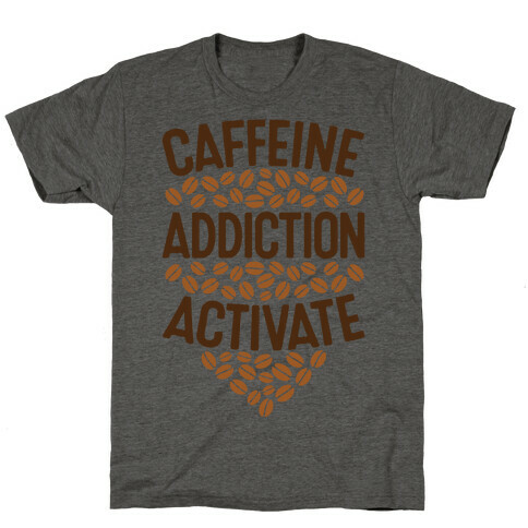 Caffeine Addiction Activate! T-Shirt