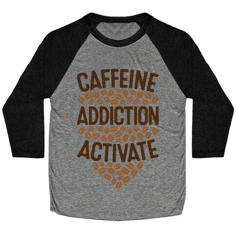 Caffeine Addiction Activate! Baseball Tee