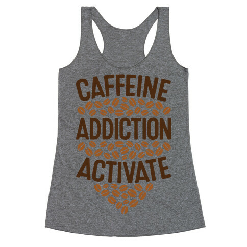 Caffeine Addiction Activate! Racerback Tank Top