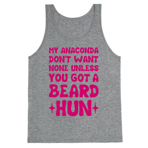 My Anaconda Don't Want None Unless You Got a Beard Hun Tank Top