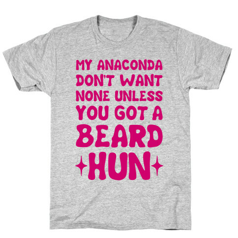 My Anaconda Don't Want None Unless You Got a Beard Hun T-Shirt