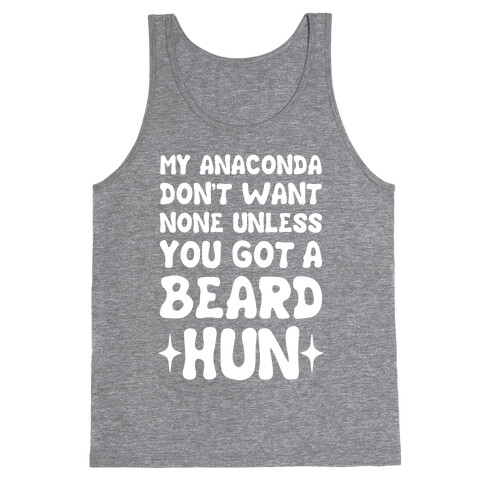 My Anaconda Don't Want None Unless You Got a Beard Hun Tank Top