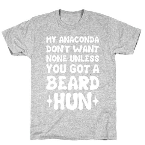 My Anaconda Don't Want None Unless You Got a Beard Hun T-Shirt