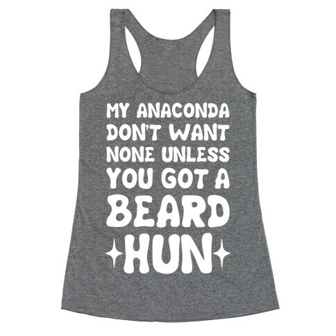 My Anaconda Don't Want None Unless You Got a Beard Hun Racerback Tank Top