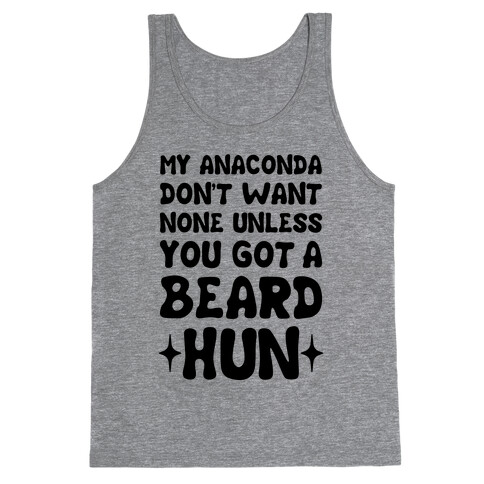 My Anaconda Don't Want None Unless You Got a Beard Hun Tank Top