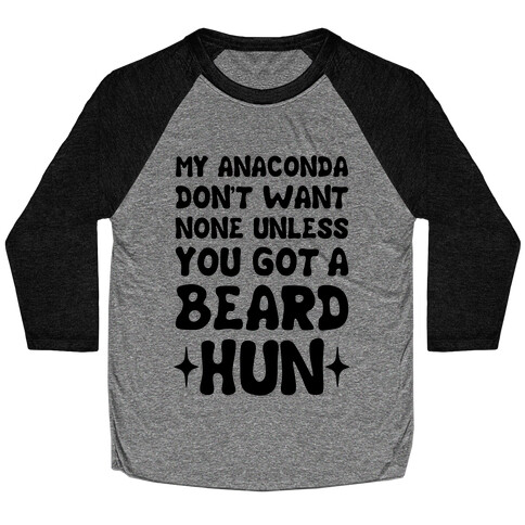 My Anaconda Don't Want None Unless You Got a Beard Hun Baseball Tee