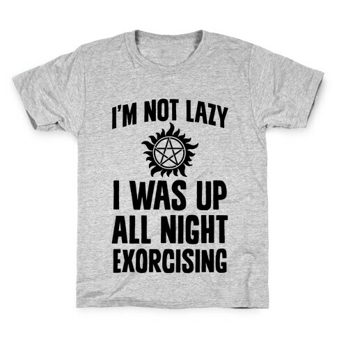 I'm Not Lazy, I Was Up All Night Exorcising Kids T-Shirt