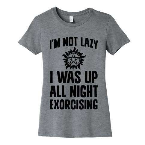 I'm Not Lazy, I Was Up All Night Exorcising Womens T-Shirt