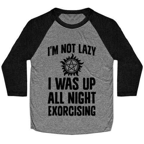 I'm Not Lazy, I Was Up All Night Exorcising Baseball Tee