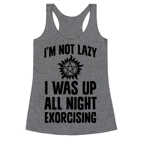 I'm Not Lazy, I Was Up All Night Exorcising Racerback Tank Top