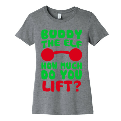 Buddy The Elf, How Much Do You Lift? Womens T-Shirt