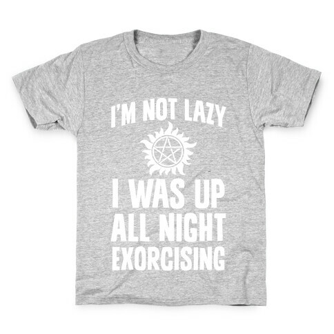 I'm Not Lazy, I Was Up All Night Exorcising Kids T-Shirt