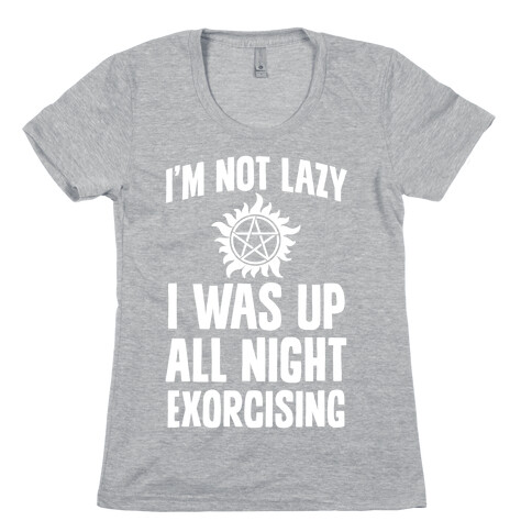 I'm Not Lazy, I Was Up All Night Exorcising Womens T-Shirt