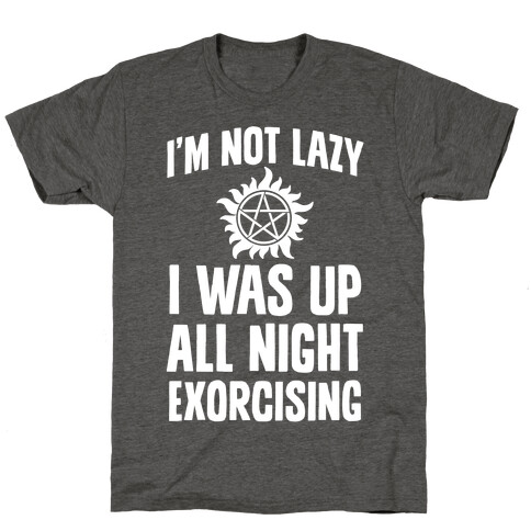 I'm Not Lazy, I Was Up All Night Exorcising T-Shirt