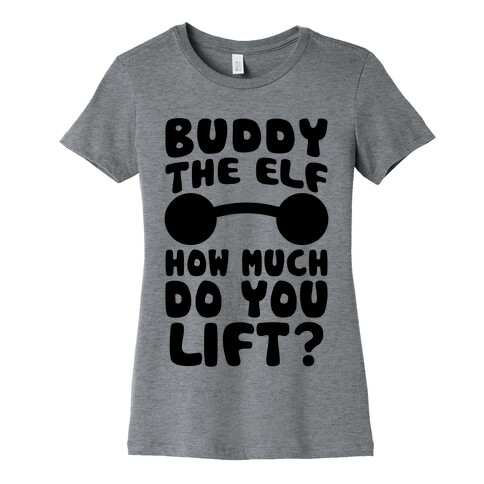 Buddy The Elf, How Much Do You Lift? Womens T-Shirt