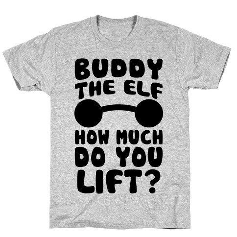 Buddy The Elf, How Much Do You Lift? T-Shirt