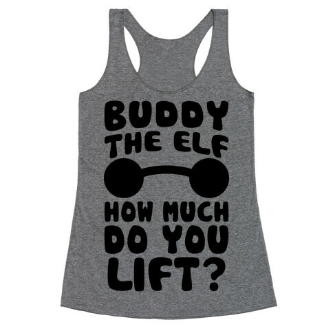 Buddy The Elf, How Much Do You Lift? Racerback Tank Top