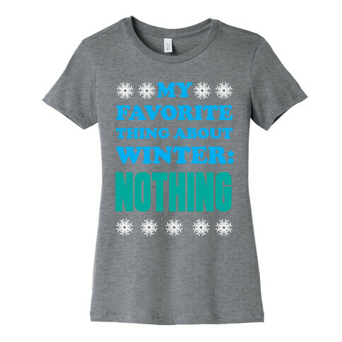 My Favorite Thing About Winter: Nothing Womens T-Shirt