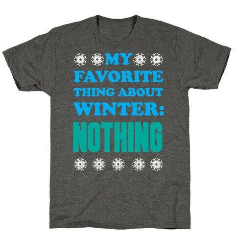 My Favorite Thing About Winter: Nothing T-Shirt