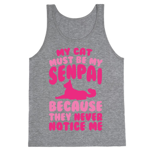 My Cat Must Be My Senpai Because They Never Notice Me Tank Top