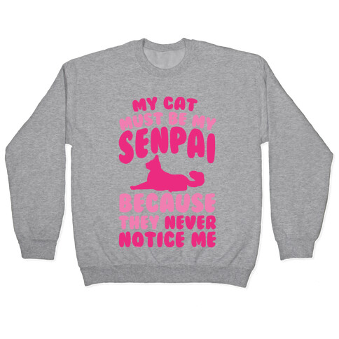 My Cat Must Be My Senpai Because They Never Notice Me Pullover