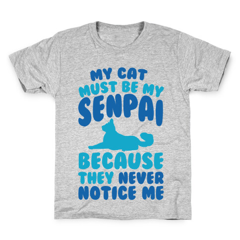 My Cat Must Be My Senpai Because They Never Notice Me Kids T-Shirt