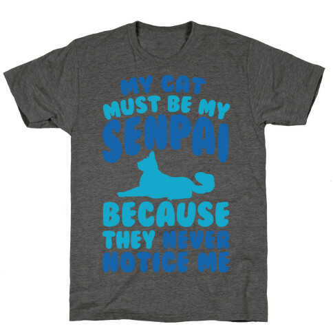 My Cat Must Be My Senpai Because They Never Notice Me T-Shirt