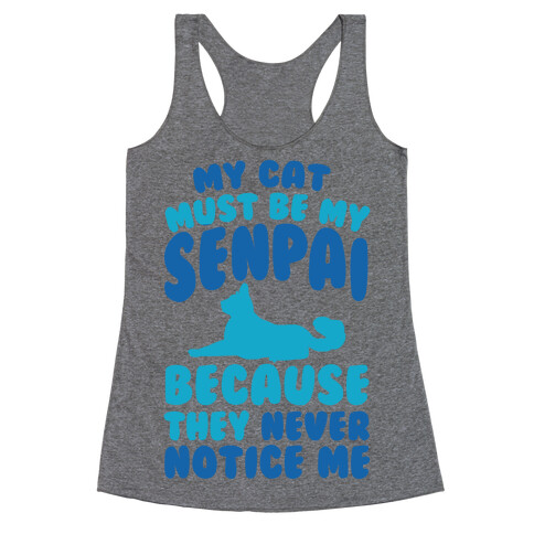 My Cat Must Be My Senpai Because They Never Notice Me Racerback Tank Top