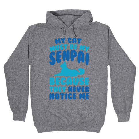 My Cat Must Be My Senpai Because They Never Notice Me Hooded Sweatshirt