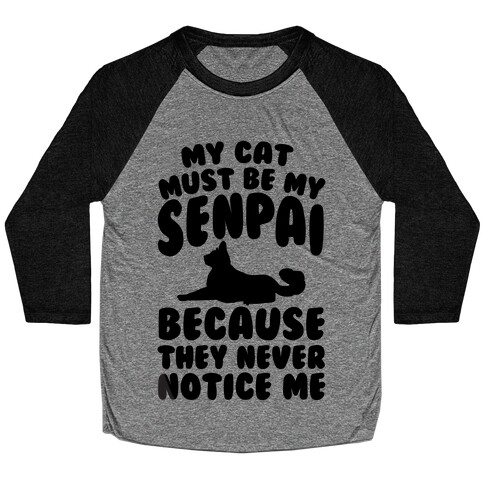 My Cat Must Be My Senpai Because They Never Notice Me Baseball Tee