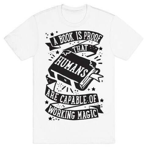 A Book Is Proof That Humans Are Capable Of Working Magic T-Shirt