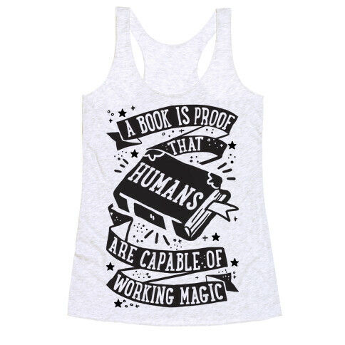 A Book Is Proof That Humans Are Capable Of Working Magic Racerback Tank Top